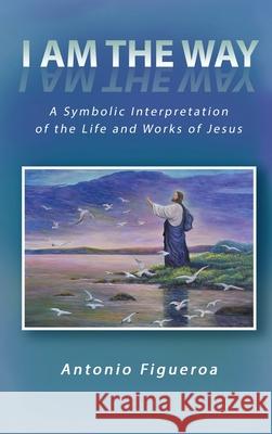 I am the way Antonio Figueroa 9781957054193