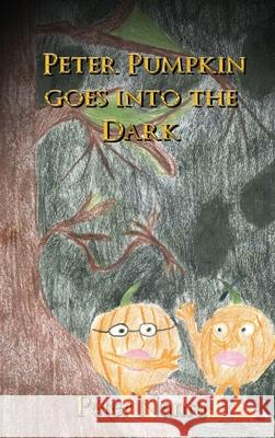 Peter Pumpkin Goes Into the Dark Peter Nanra 9781957054254 Global Summit House