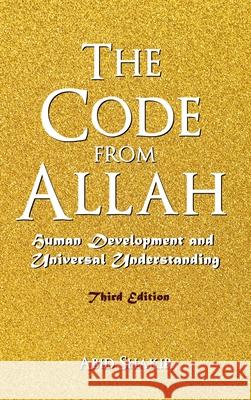 The Code From Allah: Human Development and Universal Understanding (Third Edition) Abid Shakir 9781957054674