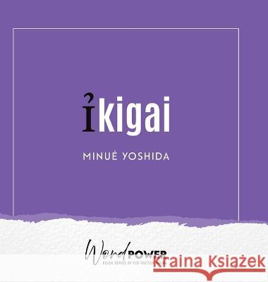 Ikigai Minue Yoshida   9781957058467 Fig Factor Media Publishing