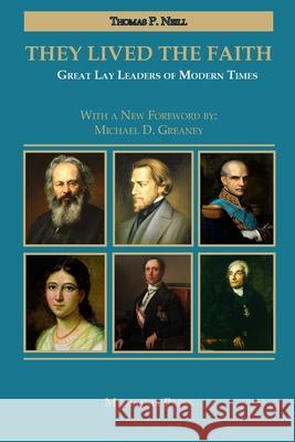 They Lived the Faith: Great Lay Leaders of Modern Times Thomas P. Neill Michael D. Greany 9781957066066 Mediatrix Press