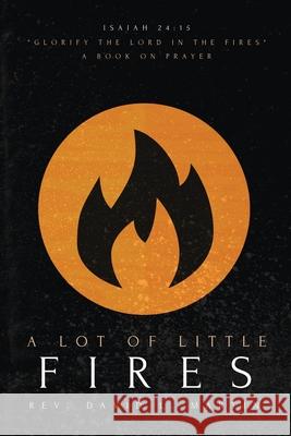 A Lot Of Little Fires: A Book of Prayer David L. Martin Kari Rios 9781957077079 David Martin