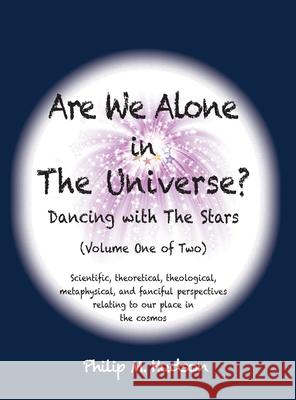 Are We Alone in The Universe?: Volume One Hudson, Philip M. 9781957077109 Philip M Hudson