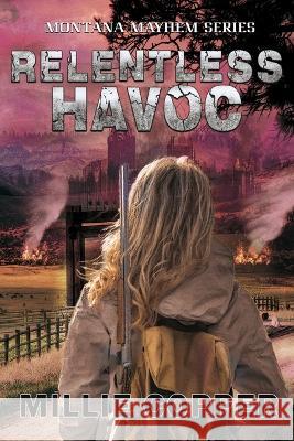 Relentless Havoc: Montana Mayhem Book 5 America's New Apocalypse Millie Copper   9781957088181 Cu Publishing LLC