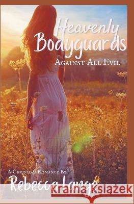 Heavenly Bodyguards - Against All Evil Rebecca Lange   9781957089058 Rebecca Lange Books