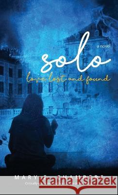 Solo: Love Lost and Found Mary E Chambers   9781957092317 Mynd Matters Publishing