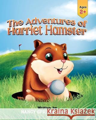 The Adventures of Harriet Hamster Nancy S. Morris 9781957092485 Mynd Matters Publishing