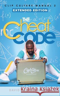 Clip Culture Manual 2: The Cheat Code David Michael Brown 9781957092966 Mynd Matters Publishing