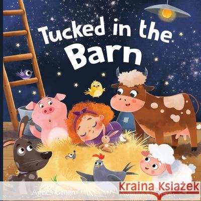 Tucked in the Barn: A Heartwarming Picture Book for Children. An Easy-Flow Rhyming Story with Beautiful Illustrations of Cute Farm Animals. For Kids Ages 2 to 5. Agnes Green, Natalia Vetrova (Ukraine) 9781957093024 April Tale Books