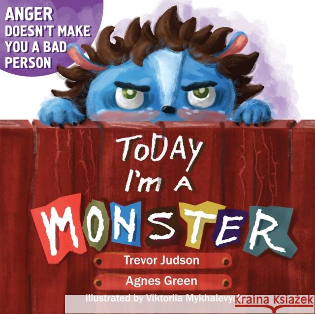 Today I'm a Monster: Book About Anger, Sadness and Other Difficult Emotions, How to Recognize and Accept Them Agnes Green Viktoriia Mykhalevych 9781957093079