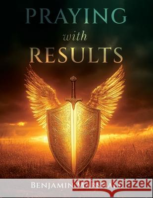 Praying With Results Benjamin Marshall 9781957101088 Passion Publications