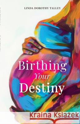 Birthing Your Destiny Linda Dorothy Talley Beni Sultan 9781957101095 Passion Publications