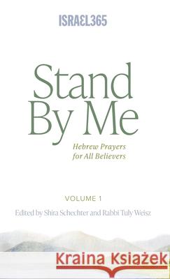 Stand By Me: Hebrew Prayers for All Believers, Vol. 1 Rabbi Tuly Weisz Shira Schechter 9781957109541 Israel365