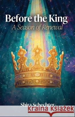 Before the King: A Season of Renewal Shira Schechter 9781957109893