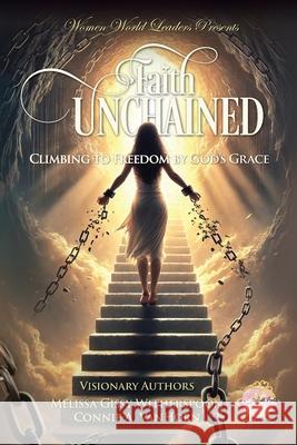 Faith Unchained: Climbing to Freedom by God's Grace Melissa Giss Connie A. Vanhorn 9781957111469 World Publishing and Productions