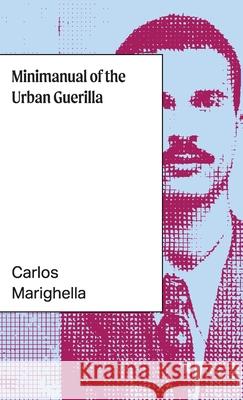 Minimanual of the Urban Guerrilla Carlos Marighella 9781957112220 Mortar Press