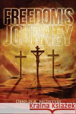 Freedom's Journey Dennis McIntyre 9781957114125