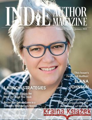 Indie Author Magazine Featuring Elana Johnson: Custom Launch Plans for Wide Writers, Substack for Authors, Rapid Release Explained, 10 Tips for Kickst Honiker, Chelle 9781957118017 Indie Author Magazine