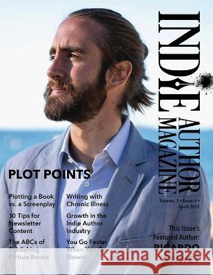 Indie Author Magazine Featuring Ricardo Fayet: The ABCs of Publishing Picture Books, Plot points, Plotting Screenplays, and Writing Strong Characters Chelle Honiker Alice Briggs  9781957118048 Indie Author Magazine