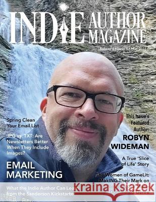Indie Author Magazine Featuring Robyn Wideman: Spring Cleaning Your Email List, Choosing an Email Service Provider, Better Newsletters, and Eye-Catching Email Subject Lines Chelle Honiker, Alice Briggs 9781957118055 Indie Author Magazine