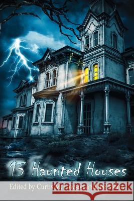 13 Haunted Houses Ramsey Campbell, Curtis M Lawson, Joe Morey 9781957121116