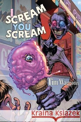 I Scream, You Scream Tim Waggoner 9781957121949