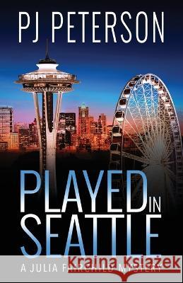 Played in Seattle Pj Peterson 9781957127095 Finngirl, LLC