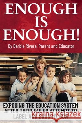 Enough Is Enough!: Exposing the Education System After Their Failed Attempt to Label and Drug My Son Barbie Rivera 9781957128061 Publishdrive