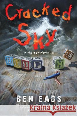 Cracked Sky: A Horror Novella Ben Eads 9781957133010 Crystal Lake Publishing