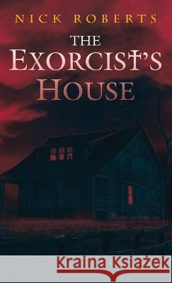 The Exorcist's House Nick Roberts   9781957133096 Crystal Lake Publishing