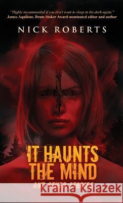 It Haunts the Mind: And Other Stories Nick Roberts   9781957133485 Crystal Lake Publishing