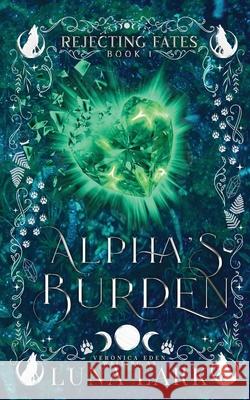 Alpha's Burden Luna Lark Veronica Eden 9781957134284