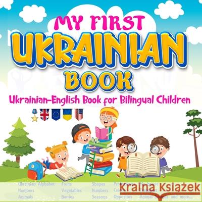 My First Ukrainian Book. Ukrainian-English Book for Bilingual Children, Ukrainian-English children's book with illustrations for kids. Irina Pavliski   9781957141022 Orlin-Smart Publication
