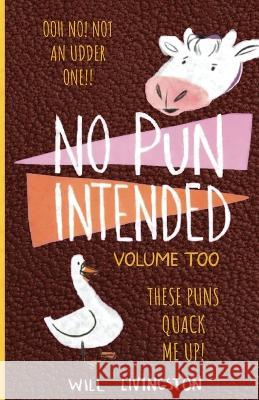 No Pun Intended: Volume Too Illustrated Funny, Teachers Day, Mothers Day Gifts, Birthdays, White Elephant Gifts Will Livingston Mothers Day Press  9781957141138 Orlin-Smart Publication