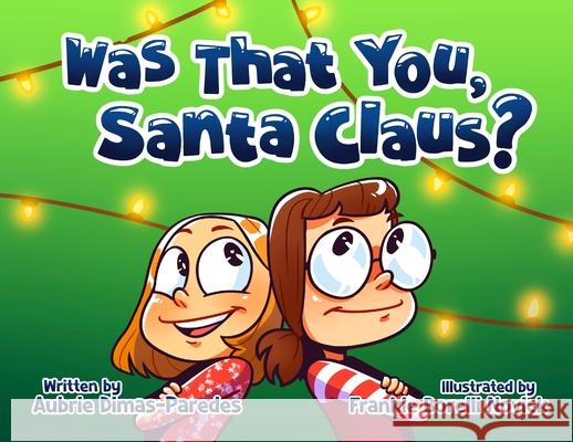 Was That You, Santa Claus? Aubrie Dimas-Paredes Frankie Novick 9781957142364 Happy Publishing LLC