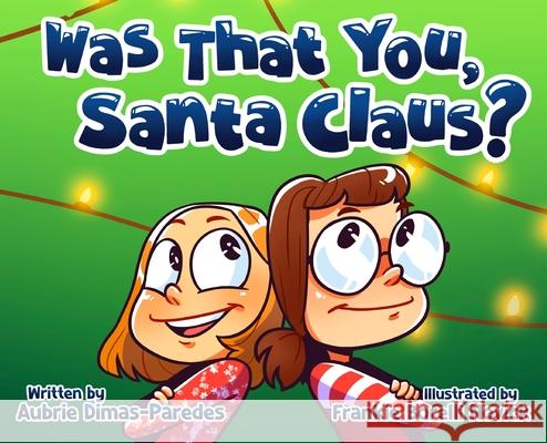 Was That You, Santa Claus? Aubrie Dimas-Paredes Frankie Novick 9781957142395 Happy Publishing LLC