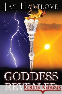 Goddess Revealed Jay Hartlove 9781957146850 Water Dragon Publishing