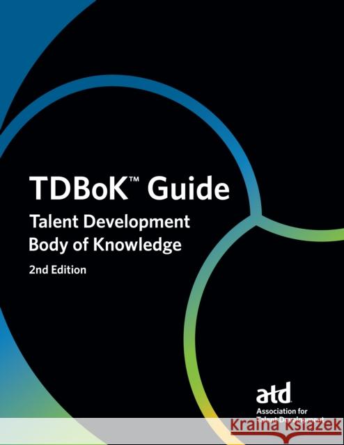 TDBoK Guide: Talent Development Body of Knowledge Association for Talent Development 9781957157313 ASTD