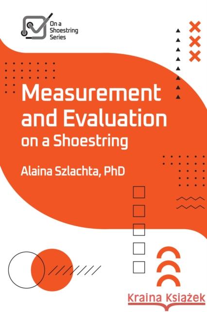 Measurement and Evaluation on a Shoestring  9781957157726 American Society for Training & Development