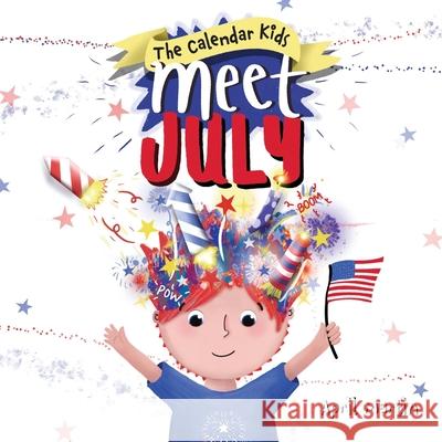 Meet July: A children's book to teach about the Fourth of July, friendship, and summer fun! April Martin 9781957161198 Calendar Kids Books