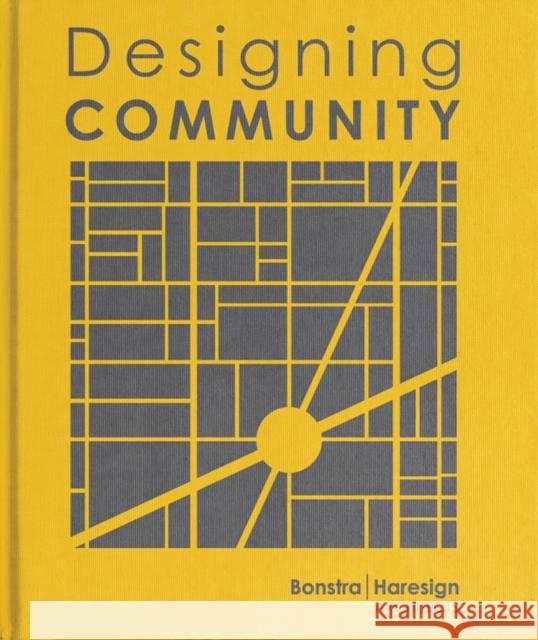 Designing Community: Bonstra | Haresign Architects Bonstra | Haresign Architects 9781957183107 Oro Editions