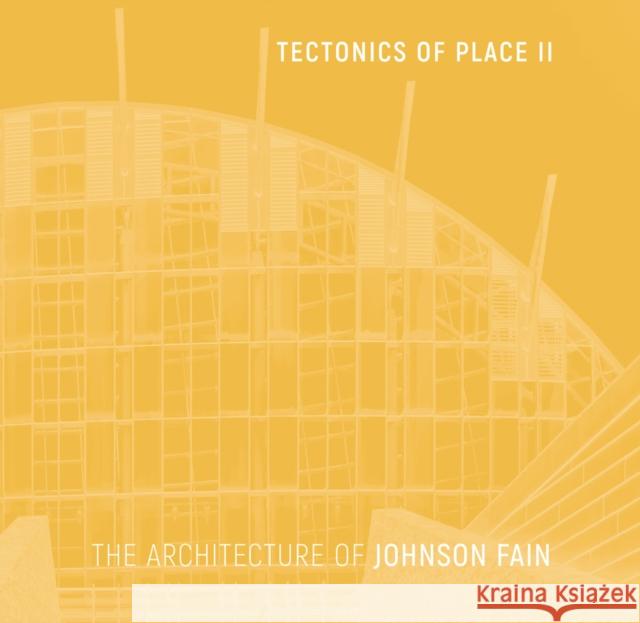 Tectonics of Place II: The Architecture of Johnson Fain Scott Johnson 9781957183442 Oro Editions