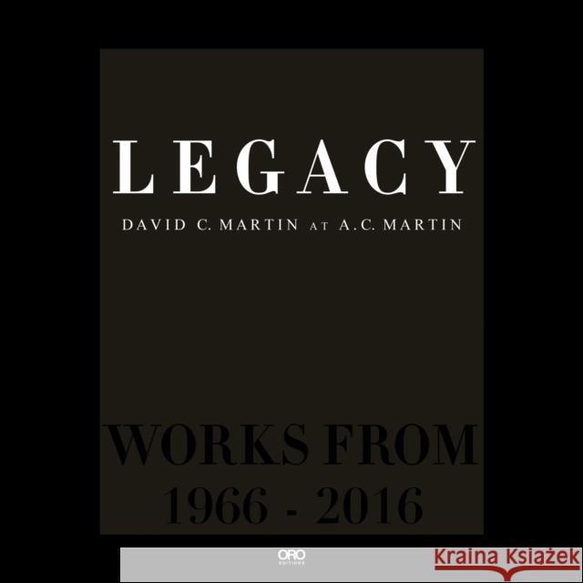 Legacy: David Martin at AC Martin David C. Martin 9781957183589 Oro Editions