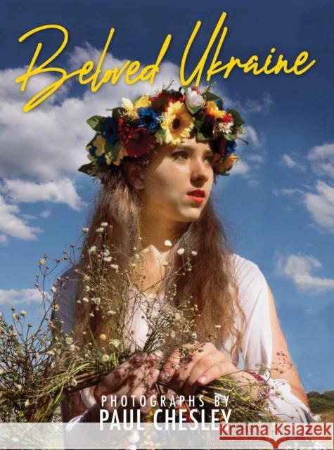 Beloved Ukraine: Photographs by Paul Chesley  9781957183602 Oro Editions