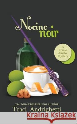 Nocino Noir: A Private Investigator Comedy Mystery Traci Andrighetti 9781957200163 Limoncello Press