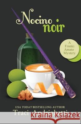 Nocino Noir: A Private Investigator Comedy Mystery Traci Andrighetti 9781957200958 Limoncello Press