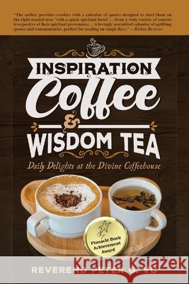 Inspiration Coffee & Wisdom Tea: Daily Delights at the Divine Coffeehouse Reverend Peter G. Vu 9781957203065 Ewings Publishing LLC