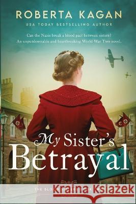 My Sister's Betrayal Roberta Kagan   9781957207278 Roberta Kagan Publishing