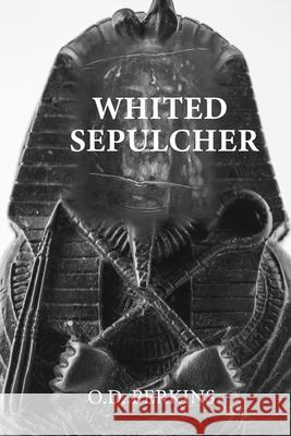 Whited Sepulcher Hypocrisy of Race: Esoteric Beyond Racism IV O. D. Perkins 9781957208459 Authors' Tranquility Press