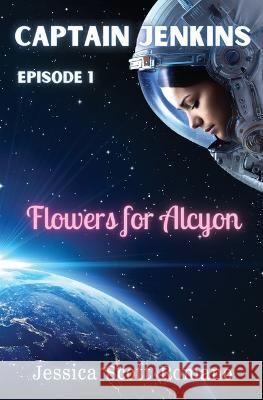 Captain Jenkins: Flowers for Alcyon Jessica Scott Romano 9781957211053 Tuxtails Publishing, LLC